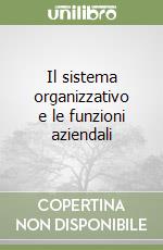 Il sistema organizzativo e le funzioni aziendali