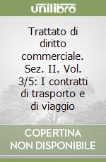 Trattato di diritto commerciale. Sez. II. Vol. 3/5: I contratti di trasporto e di viaggio libro