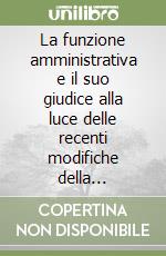 La funzione amministrativa e il suo giudice alla luce delle recenti modifiche della Costituzione