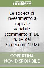 Le società di investimento a capitale variabile (commento al DL n. 84 del 25 gennaio 1992) libro