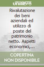 Rivalutazione dei beni aziendali ed utilizzo di poste del patrimonio netto. Aspetti economici, civilistici e contabili libro