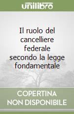 Il ruolo del cancelliere federale secondo la legge fondamentale libro