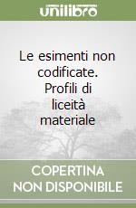 Le esimenti non codificate. Profili di liceità materiale libro