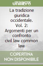 La tradizione giuridica occidentale. Vol. 2: Argomenti per un confronto civil law common law libro