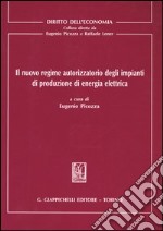 Il nuovo regime autorizzatorio degli impianti di produzione di energia elettrica libro