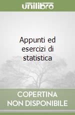 Appunti ed esercizi di statistica