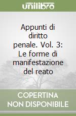 Appunti di diritto penale. Vol. 3: Le forme di manifestazione del reato libro