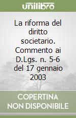 La riforma del diritto societario. Commento ai D.Lgs. n. 5-6 del 17 gennaio 2003 libro