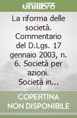 La riforma delle società. Commentario del D.Lgs. 17 gennaio 2003, n. 6. Società per azioni. Società in accomandita per azioni. Artt. 2325-2461 del Codice civile libro