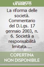 La riforma delle società. Commentario del D.Lgs. 17 gennaio 2003, n. 6. Società a responsabilità limitata. Liquidazione. Gruppi. Trasformazione. Fusione... libro