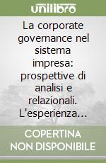 La corporate governance nel sistema impresa: prospettive di analisi e relazionali. L'esperienza americana libro