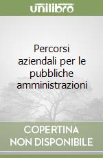 Percorsi aziendali per le pubbliche amministrazioni libro