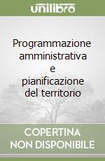 Programmazione amministrativa e pianificazione del territorio libro