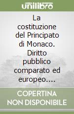 La costituzione del Principato di Monaco. Diritto pubblico comparato ed europeo. Quaderni (2)