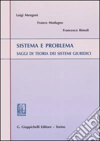 Sistema e problema. Saggi di teoria dei sistemi giuridici libro