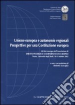 Unione Europea e autonomie regionali. Prospettive per una costituzione europea. Atti del Convegno (Trieste, 18-19 ottobre 2002) libro