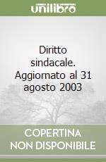 Diritto sindacale. Aggiornato al 31 agosto 2003 libro