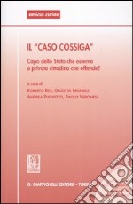 Il «Caso Cossiga». Capo dello Stato che esterna o privato cittadino che offende? Atti del Seminario (Ferrara, 14 febbraio 2003) libro