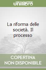 La riforma delle società. Il processo libro