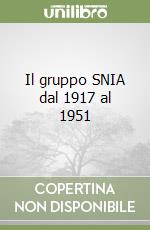 Il gruppo SNIA dal 1917 al 1951 libro