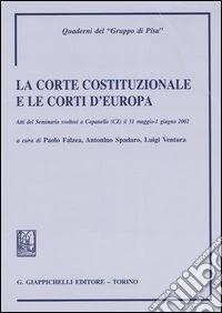 La Corte costituzionale e le Corti d'Europa. Atti del seminario (Copanello, 31 maggio-1 giugno 2002) libro