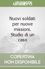 Nuovi soldati per nuove missioni. Studio di un caso libro