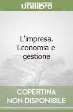 L'impresa. Economia e gestione libro