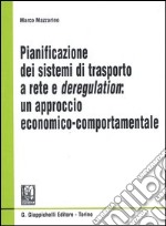 Pianificazione dei sistemi di trasporto a rete e deregulation: un approccio economico-comportamentale libro