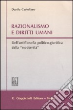 Razionalismo e diritti umani. Dell'antifilosofia politico-giuridica della «modernità» libro