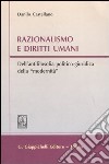 Razionalismo e diritti umani. Dell'antifilosofia politico-giuridica della «modernità» libro