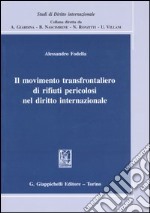 Il movimento transfrontaliero di rifiuti pericolosi nel diritto internazionale libro