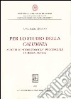 Per lo studio della calumnia. Aspetti di «deontologia» processuale in Roma antica libro