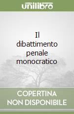 Il dibattimento penale monocratico