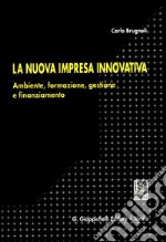 La nuova impresa innovativa. Ambiente, formazione, gestione e finanziamento libro