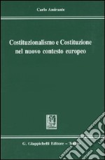 Costituzionalismo e Costituzione nel nuovo contesto europeo libro