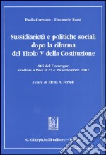 Sussidiarietà e politiche sociali dopo la riforma del titolo V della Costituzione. Atti del Convegno (Pisa, 27-28 settembre 2002) libro