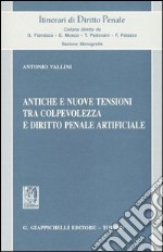 Antiche e nuove tensioni tra colpevolezza e diritto penale artificiale libro