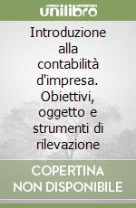 Introduzione alla contabilità d'impresa. Obiettivi, oggetto e strumenti di rilevazione libro