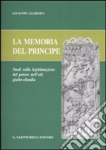 La memoria del principe. Studi sulla legittimazione del potere nell'età giulio-claudia libro