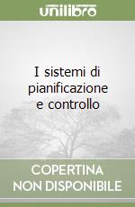 I sistemi di pianificazione e controllo libro