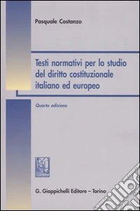 Testi normativi per lo studio del diritto costituzionale italiano ed europeo libro