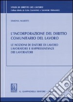 L'incorporazione del diritto comunitario del lavoro. Le nozioni di datore di lavoro. Lavoratore e rappresentanze dei lavoratori libro