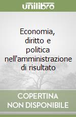 Economia, diritto e politica nell'amministrazione di risultato libro