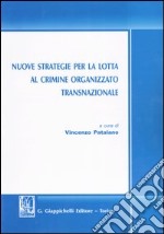 Nuove strategie per la lotta al crimine organizzato transnazionale libro