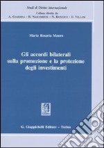 Gli accordi bilaterali sulla promozione e la protezione degli investimenti libro