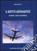 Il diritto aeronautico. Lezioni, casi e materiali libro