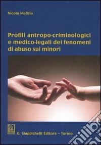 Profili antropo-criminologici e medico-legali dei fenomeni di abuso sui minori libro