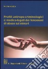 Profili antropo-criminologici e medico-legali dei fenomeni di abuso sui minori libro