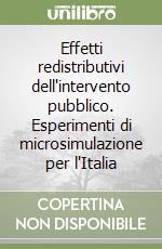 Effetti redistributivi dell'intervento pubblico. Esperimenti di microsimulazione per l'Italia libro
