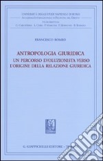 Antropologia giuridica. Un percorso evoluzionista verso l'origine della relazione giuridica libro